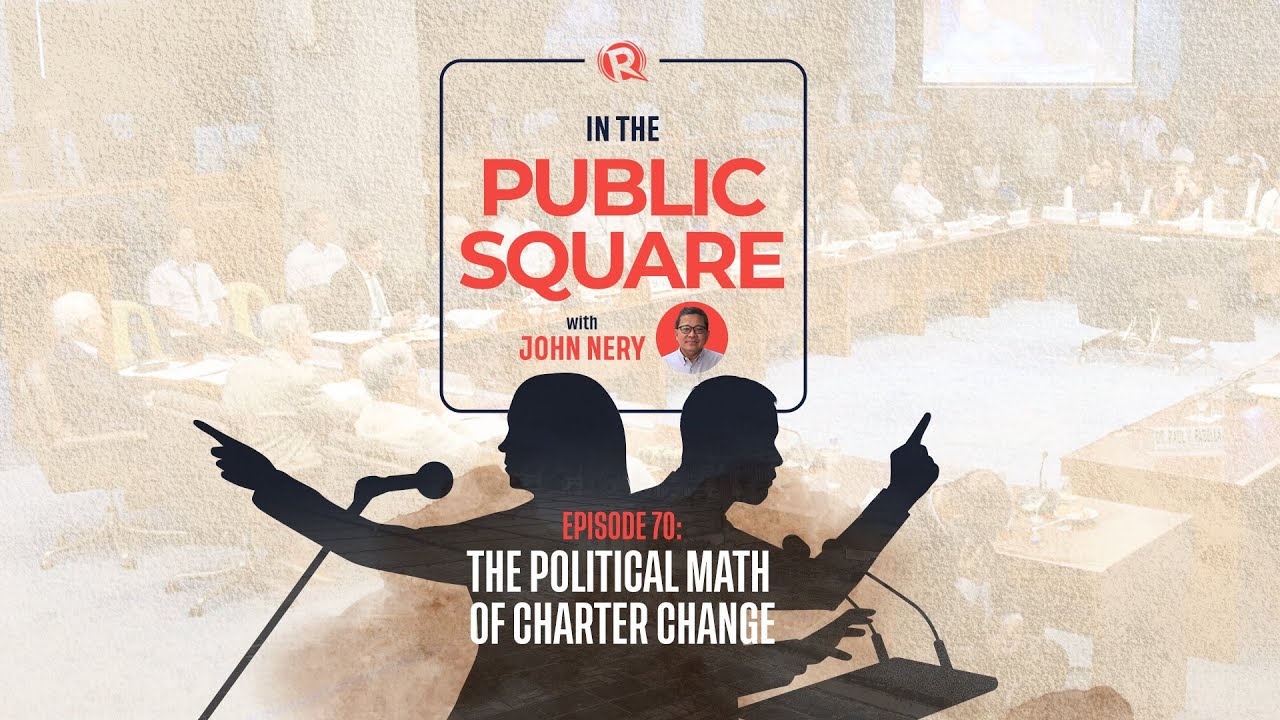 [WATCH] In the Public Square with John Nery: The political math of charter change