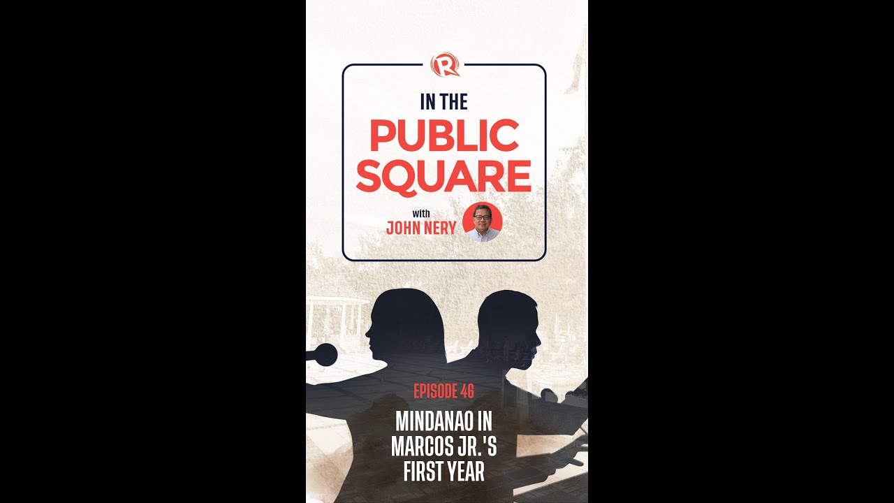[WATCH] In the Public Square with John Nery: Mindanao in Marcos’ first year