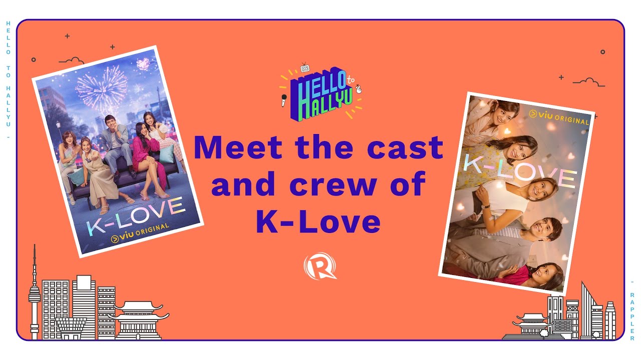 Hello to Hallyu: Meet the cast and crew of ‘K-Love’